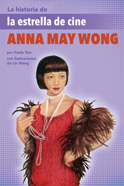 La Historia de la Estrella de Cine Anna May Wong: (The Story of Movie Star Anna May Wong) - Paperback