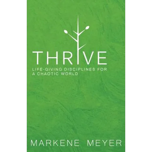 Thrive: Life-Giving Disciplines for a Chaotic World - Paperback