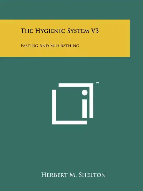 The Hygienic System V3: Fasting And Sun Bathing - Paperback
