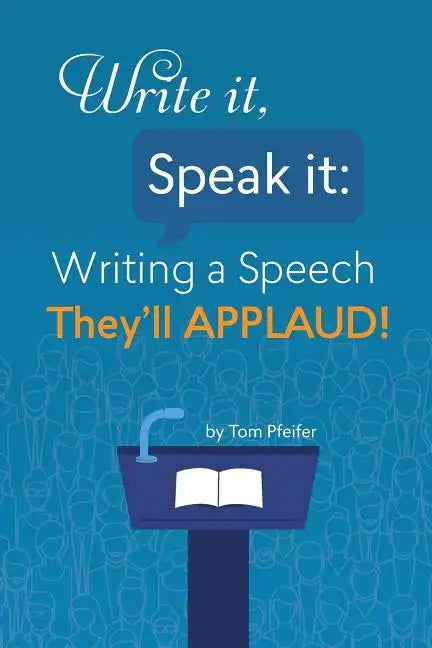 Write it, Speak it: Writing a Speech They?ll APPLAUD! - Paperback