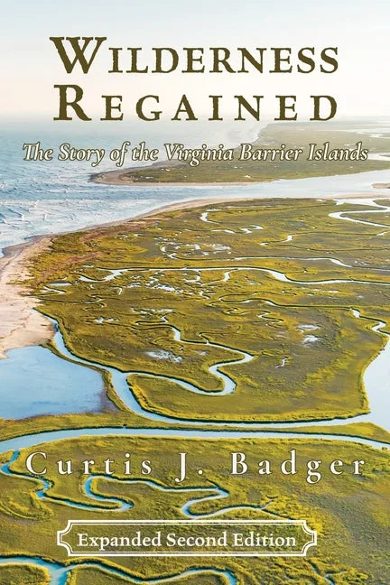 Wilderness Regained: The Story of the Virginia Barrier Islands: SECOND EDITION: The Story of the Virginia Barrier Islands - Paperback