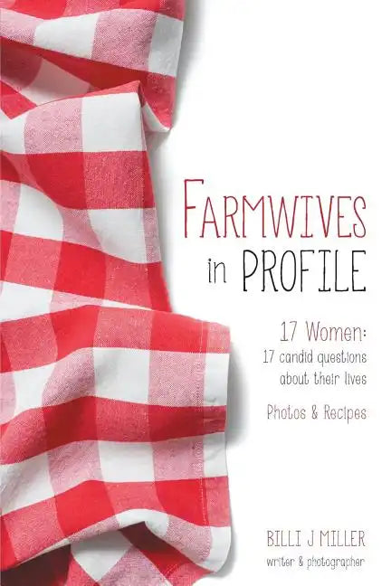 Farmwives in Profile: 17 Women: 17 candid questions about their lives Photos & Recipes - Paperback
