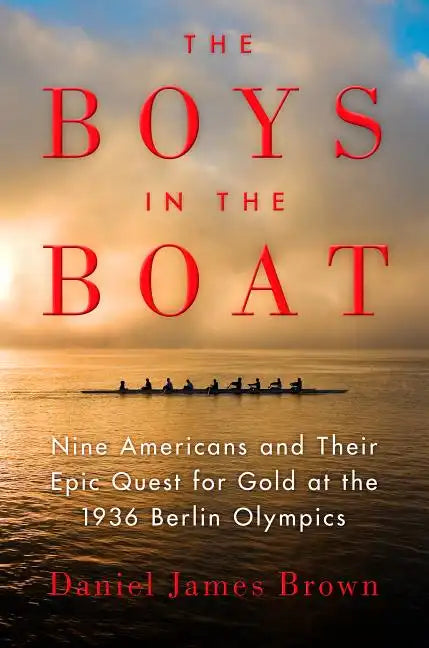 The Boys in the Boat: Nine Americans and Their Epic Quest for Gold at the 1936 Berlin Olympics - Hardcover