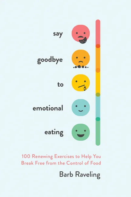 Say Goodbye to Emotional Eating: 100 Renewing Exercises to Help You Break Free from the Control of Food - Paperback