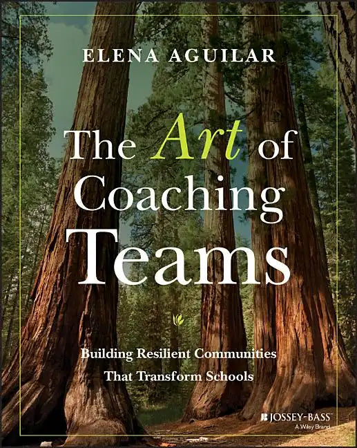 The Art of Coaching Teams: Building Resilient Communities That Transform Schools - Paperback