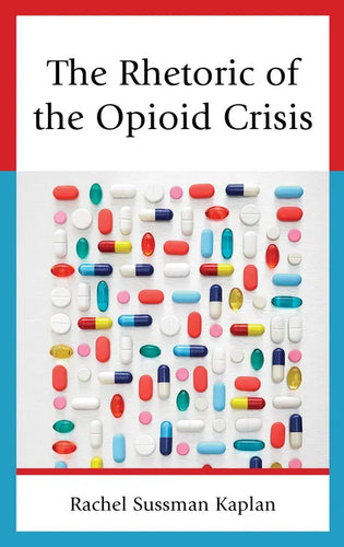 The Rhetoric of the Opioid Crisis - Hardcover