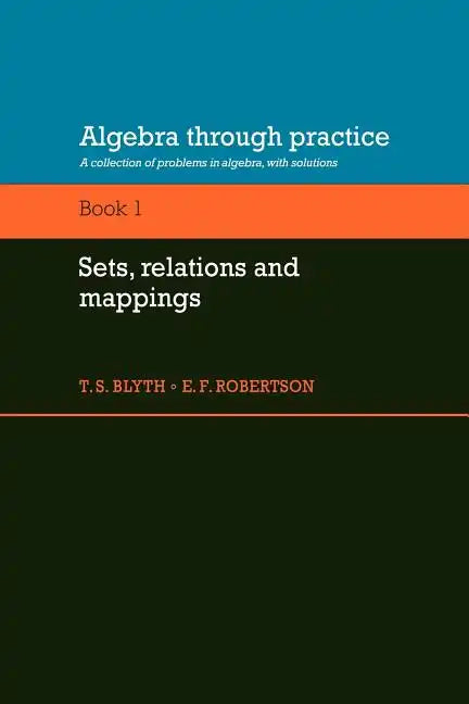 Algebra Through Practice: Volume 1, Sets, Relations and Mappings: A Collection of Problems in Algebra with Solutions - Paperback
