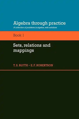 Algebra Through Practice: Volume 1, Sets, Relations and Mappings: A Collection of Problems in Algebra with Solutions - Paperback