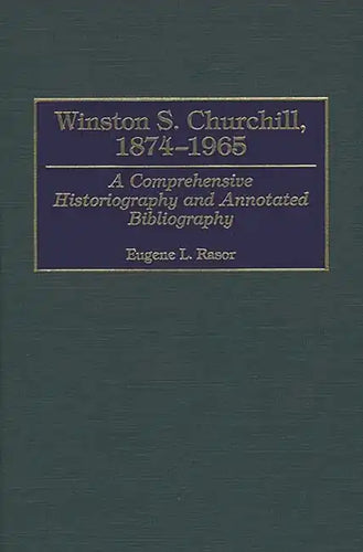 Winston S. Churchill, 1874-1965: A Comprehensive Historiography and Annotated Bibliography - Hardcover