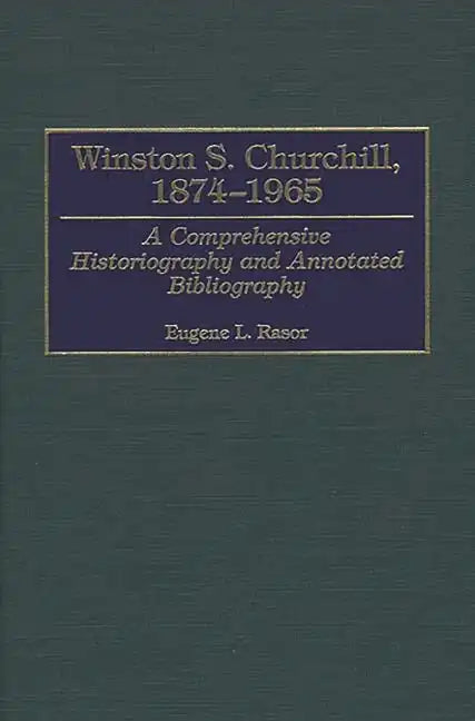 Winston S. Churchill, 1874-1965: A Comprehensive Historiography and Annotated Bibliography - Hardcover