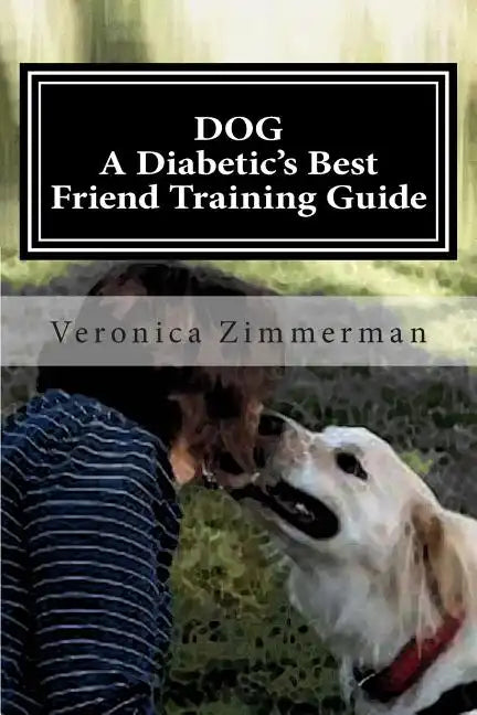 DOG A Diabetic's Best Friend Training Guide: Train Your Own Diabetic and Glycemic Alert Dog - Paperback