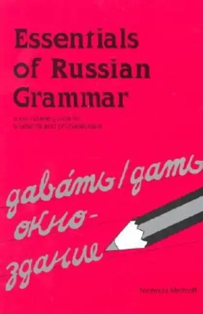 Essentials of Russian Grammar: A Complete Guide for Students and Professionals - Paperback