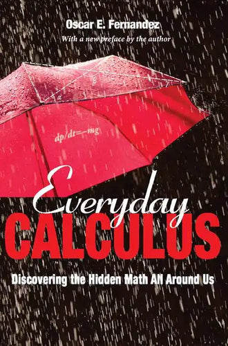 Everyday Calculus: Discovering the Hidden Math All Around Us - Paperback