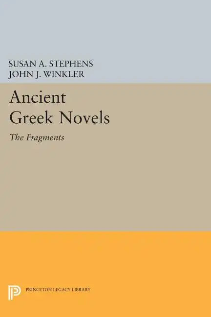 Ancient Greek Novels: The Fragments: Introduction, Text, Translation, and Commentary - Paperback