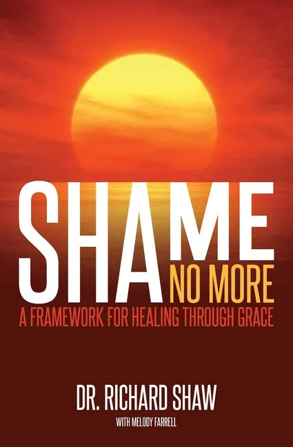 Shame No More: A Framework for Healing Through Grace - Paperback