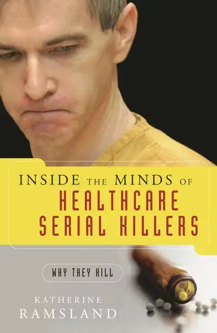 Inside the Minds of Healthcare Serial Killers: Why They Kill - Hardcover
