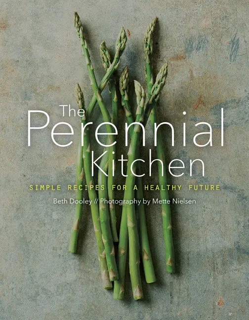 The Perennial Kitchen: Simple Recipes for a Healthy Future - Hardcover