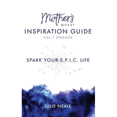 Mother's Quest Inspiration Guide: Spark Your E.P.I.C. Life - Paperback