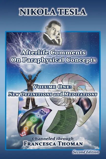 Nikola Tesla: Afterlife Comments on Paraphysical Concepts, Volume One: New Definitions and Meditations - Paperback