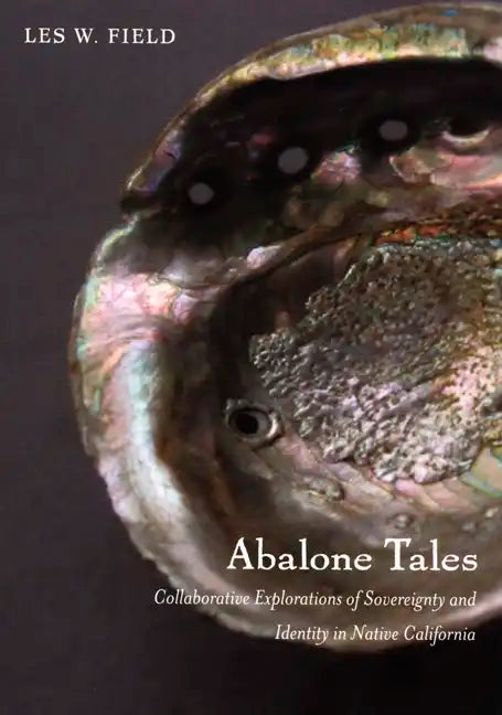 Abalone Tales: Collaborative Explorations of Sovereignty and Identity in Native California - Paperback
