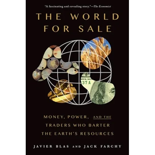The World for Sale: Money, Power, and the Traders Who Barter the Earth's Resources - Paperback