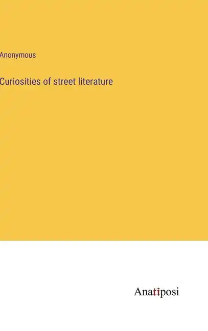 Curiosities of street literature - Hardcover