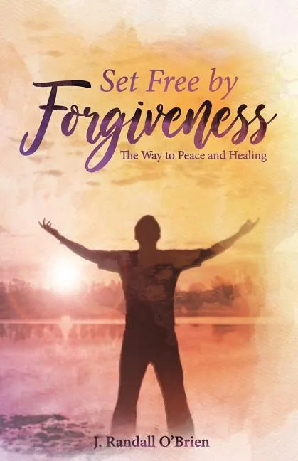 Set Free by Forgiveness: The Way to Peace and Healing - Paperback