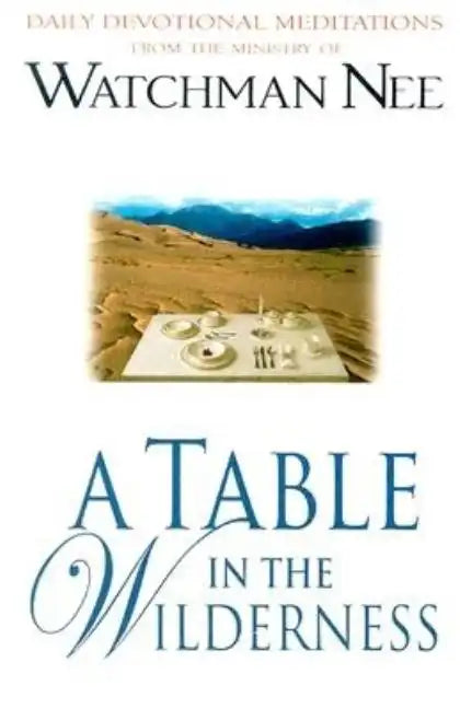 A Table in the Wilderness: Daily Devotional Meditations from the Ministry of Watchman Nee - Paperback