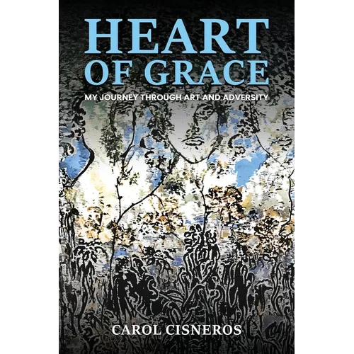 Heart Of Grace; My Journey Through Art And Adversity - Paperback