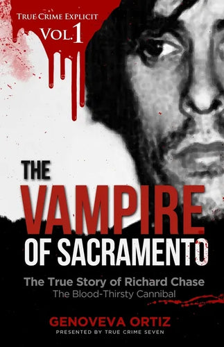 The Vampire of Sacramento: The True Story of Richard Chase The Blood-Thirsty Cannibal - Paperback