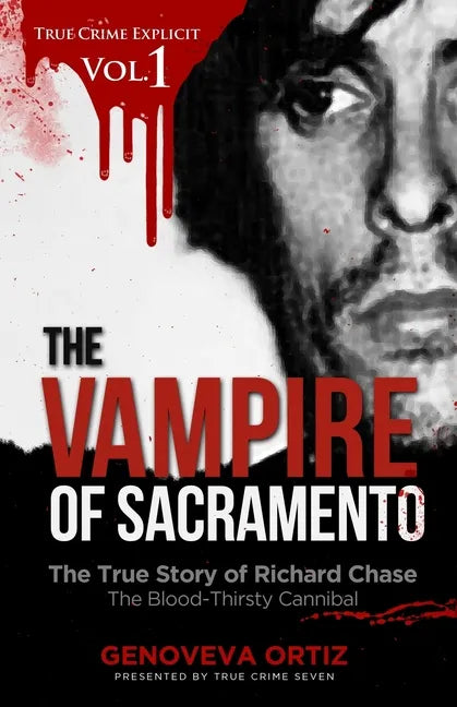 The Vampire of Sacramento: The True Story of Richard Chase The Blood-Thirsty Cannibal - Paperback