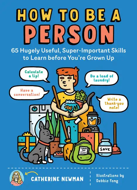 How to Be a Person: 65 Hugely Useful, Super-Important Skills to Learn Before You're Grown Up - Paperback