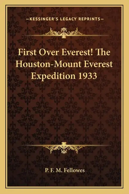First Over Everest! the Houston-Mount Everest Expedition 1933 - Paperback