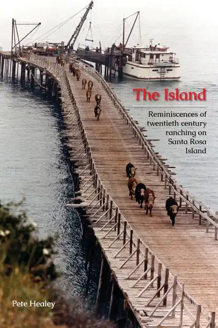 The Island: Reminiscences of Twentieth century ranching on Santa Rosa Island - Paperback