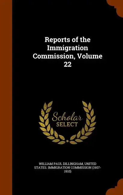 Reports of the Immigration Commission, Volume 22 - Hardcover