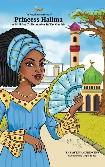A Birthday To Remember In The Gambia: The Royal Adventures Of Princess Halima - Hardcover