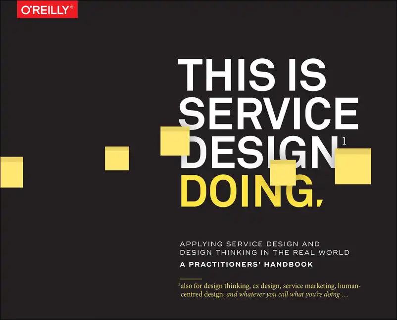 This Is Service Design Doing: Applying Service Design Thinking in the Real World - Paperback
