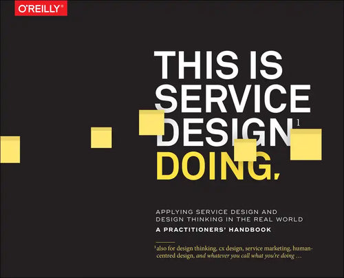 This Is Service Design Doing: Applying Service Design Thinking in the Real World - Paperback
