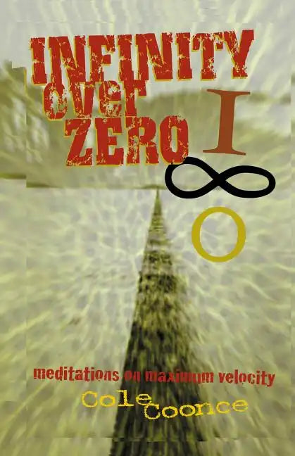 Infinity Over Zero: Meditations on Maximum Velocity - Paperback