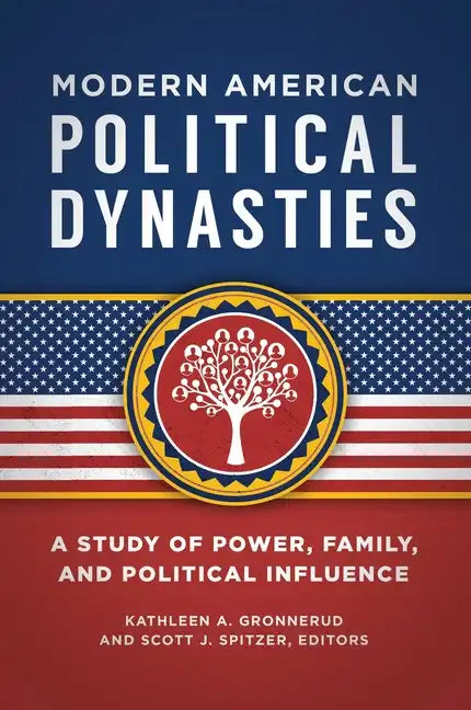 Modern American Political Dynasties: A Study of Power, Family, and Political Influence - Hardcover