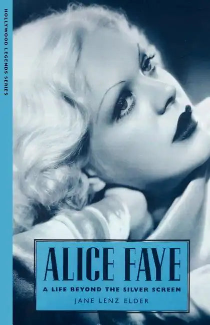 Alice Faye: A Life Beyond the Silver Screen - Paperback