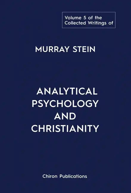 The Collected Writings of Murray Stein: Volume 5: Analytical Psychology and Christianity - Hardcover