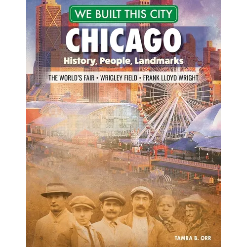 We Built This City: Chicago: History, People, Landmarks - The World's Fair, Wrigley Field, Frank Lloyd Wright - Hardcover