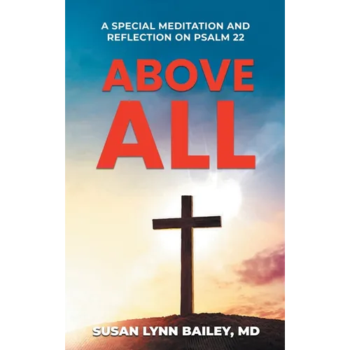 Above All: A Special Meditation and Reflection on Psalm 22 - Hardcover