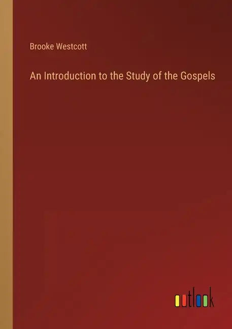 An Introduction to the Study of the Gospels - Paperback