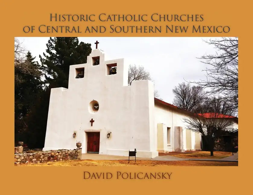 Historic Catholic Churches of Central and Southern New Mexico / Softcover - Paperback