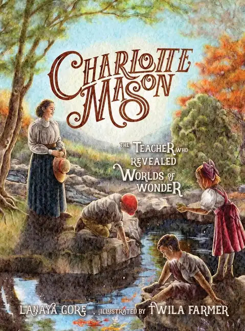 Charlotte Mason: The Teacher Who Revealed Worlds of Wonder - Hardcover