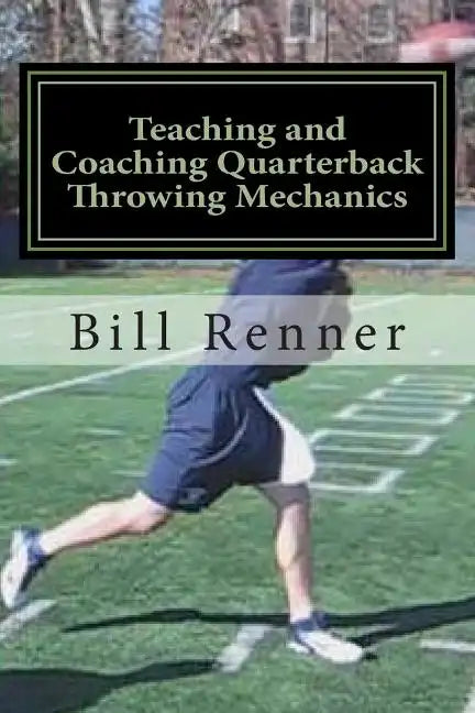 Teaching and Coaching Quarterback Throwing Mechanics - Paperback