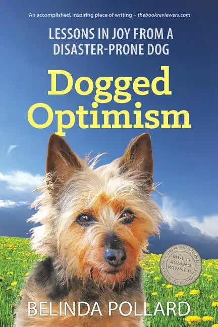 Dogged Optimism: Lessons in Joy from a Disaster-Prone Dog - Paperback