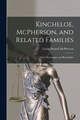 Kincheloe, McPherson, and Related Families: Their Genealogies and Biographies - Paperback